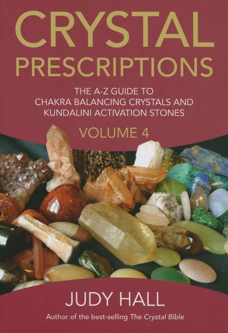 Crystal Prescriptions: The A-Z Guide To Chakra and Kundalini Awakening Crystals (Volume 4) (Crystal Prescriptions, 4)