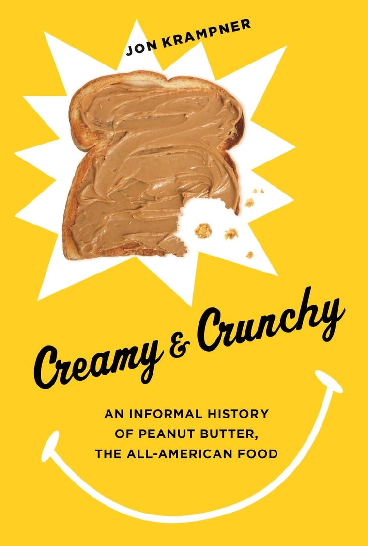 Creamy and Crunchy: An Informal History of Peanut Butter, the All-American Food (Arts and Traditions of the Table: Perspectives on Culinary History)