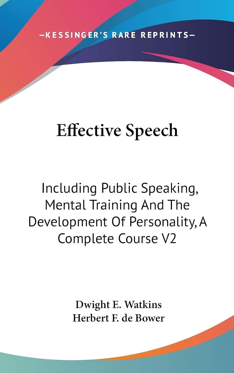 Effective Speech: Including Public Speaking, Mental Training And The Development Of Personality, A Complete Course V2