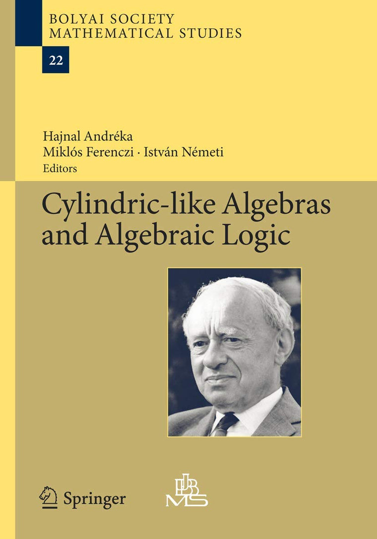 Cylindric-like Algebras and Algebraic Logic (Bolyai Society Mathematical Studies, 22)
