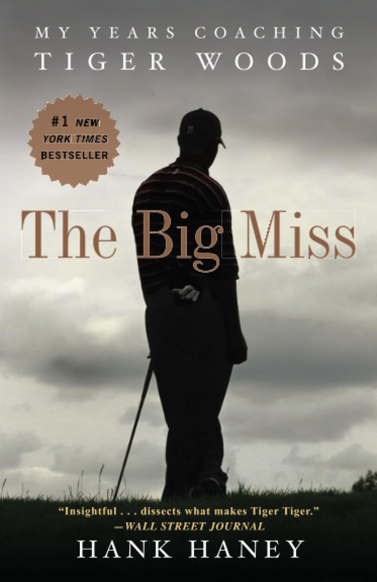 The Big Miss: My Years Coaching Tiger Woods