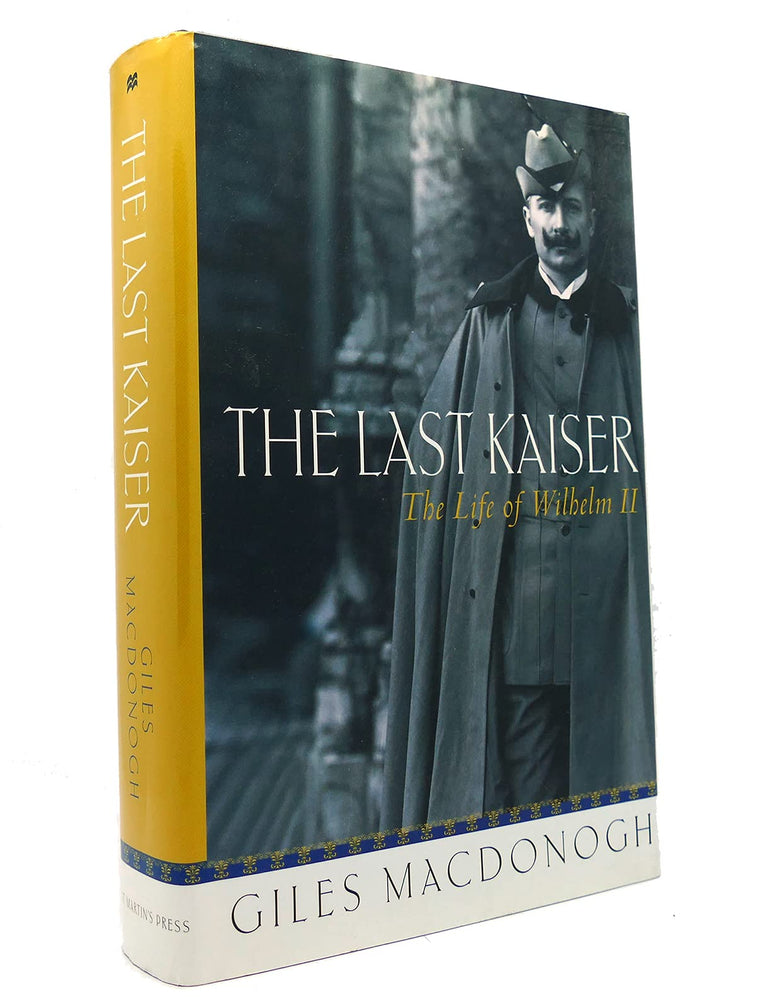 The Last Kaiser: The Life of Wilhelm II