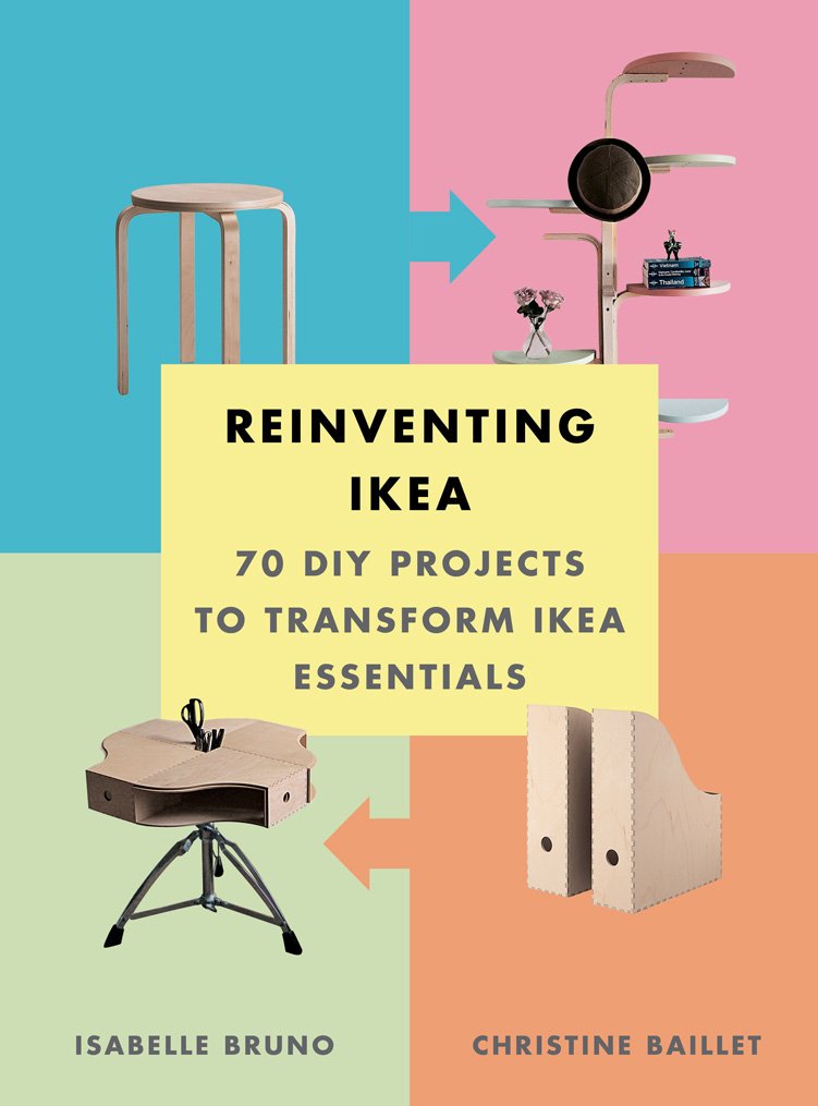 Reinventing Ikea: 70 DIY Projects to Transform Ikea Essentia