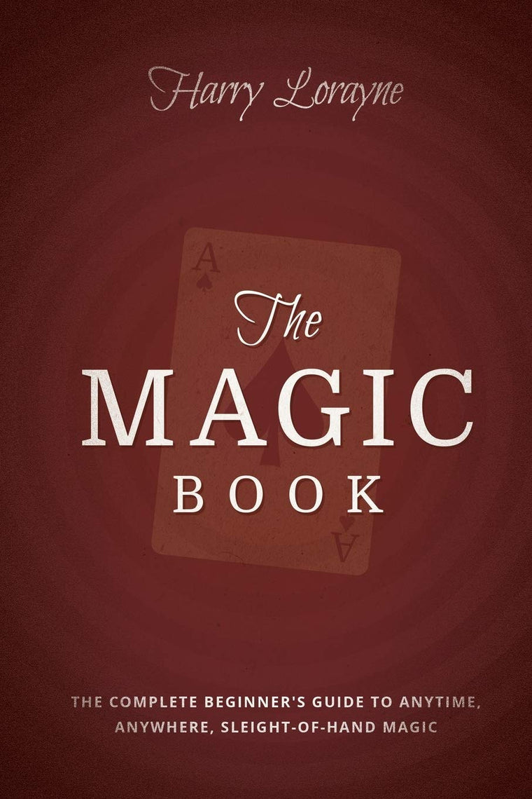 The Magic Book: The Complete Beginners Guide to Anytime, Anywhere, Close-Up Magic