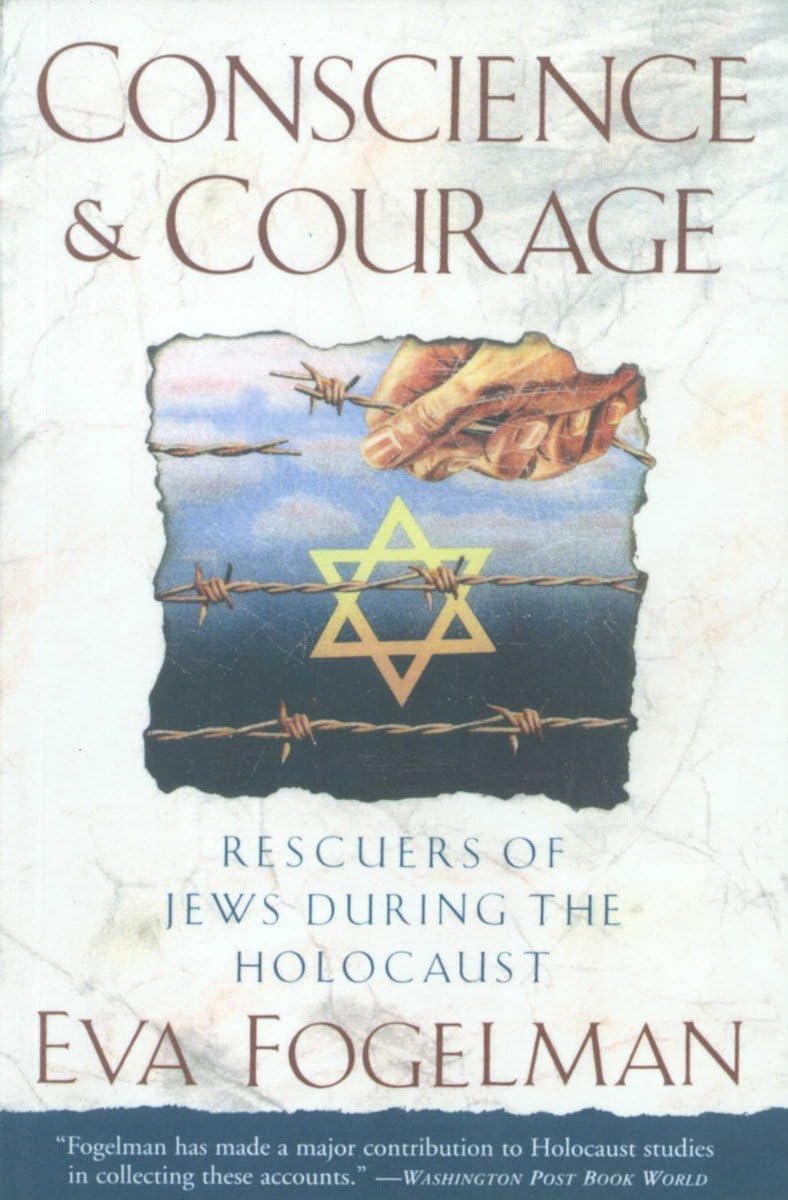 Conscience and Courage: Rescuers of Jews During the Holocaus