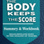 Workbook for the Body Keeps the Score: Summary & Workbook, Brain, Mind And Body In The Healing Of Trauma