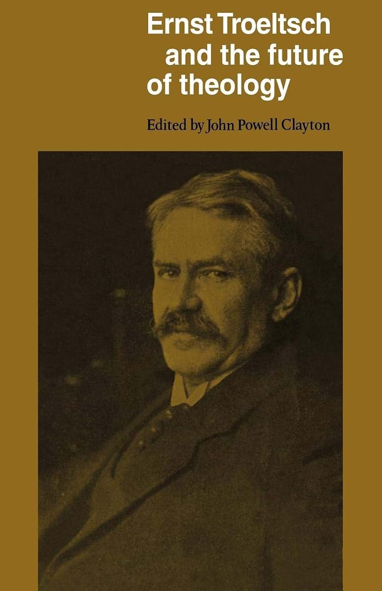 Ernst Troeltsch and the Future of Theology