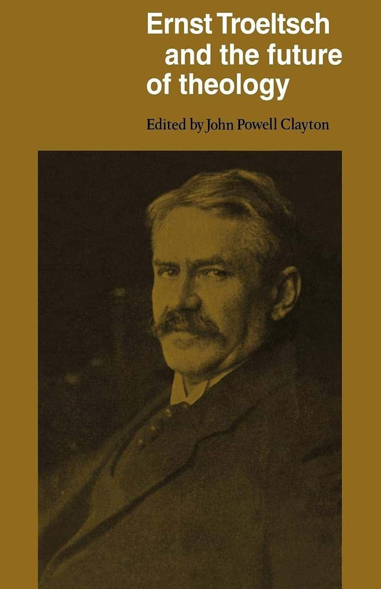 Ernst Troeltsch and the Future of Theology