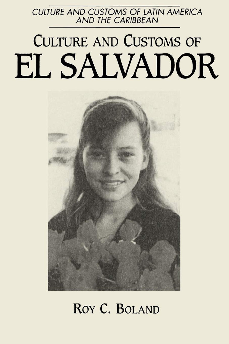 Culture and Customs of El Salvador (Culture and Customs of Latin America and the Caribbean)