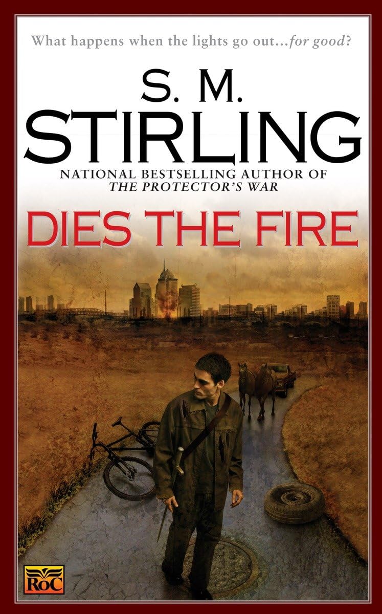 Dies the Fire: A Novel of the Change by Stirling, S. M.