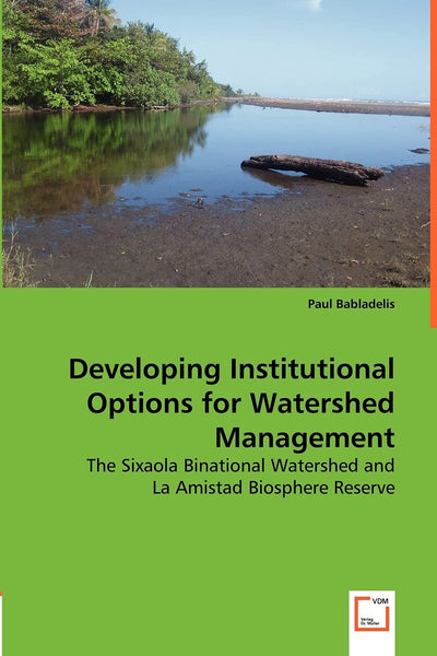 Developing Institutional Options for Watershed Management: The Sixaola Binational Watershed and La Amistad Biosphere Reserve