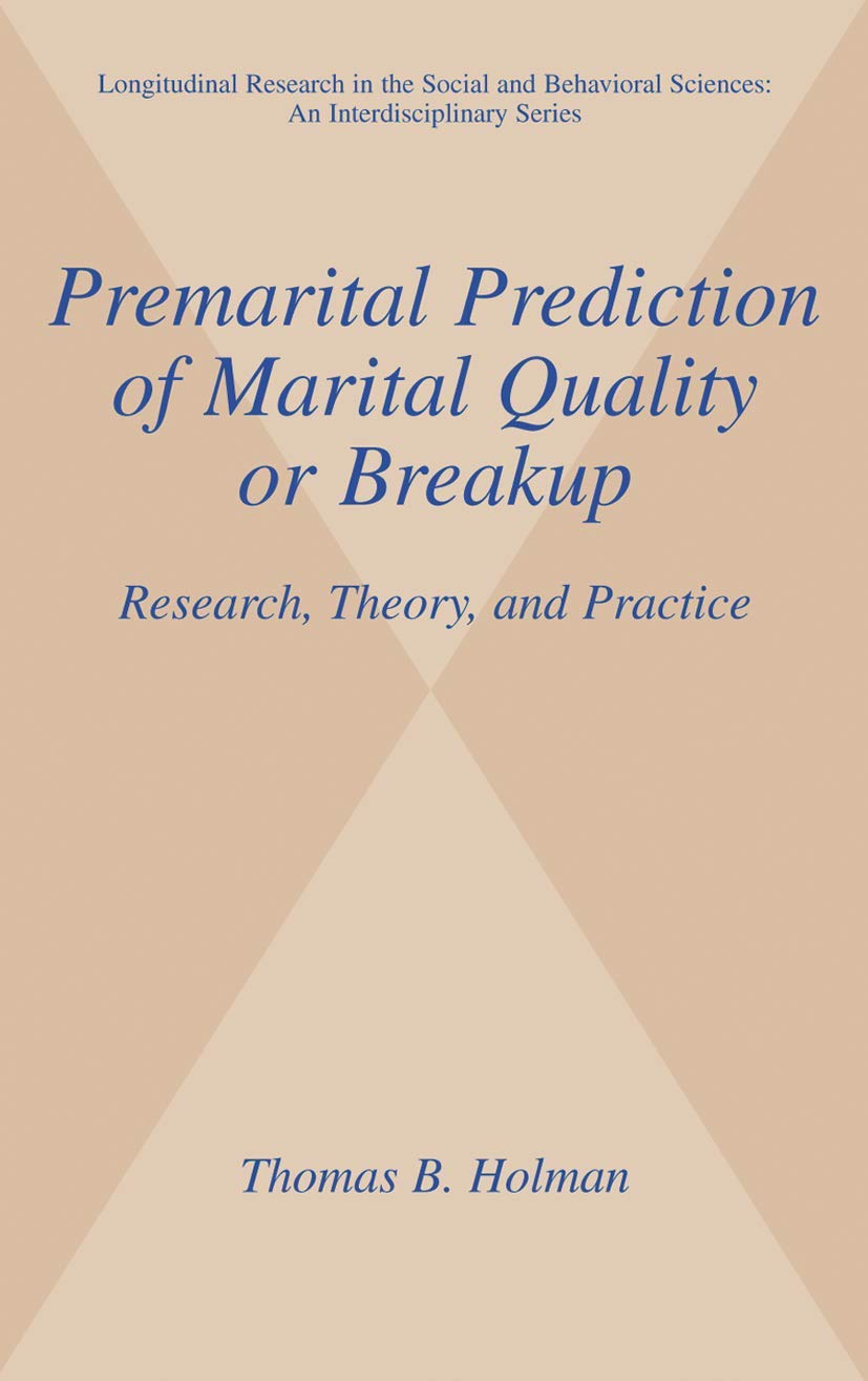 Premarital Prediction of Marital Quality or Breakup: Research, Theory, and Practice (Longitudinal Research in the Social and Behavioral Sciences:)