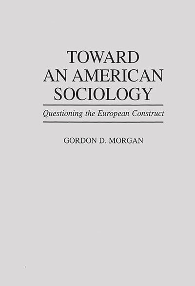 Toward an American Sociology: Questioning the European Construct