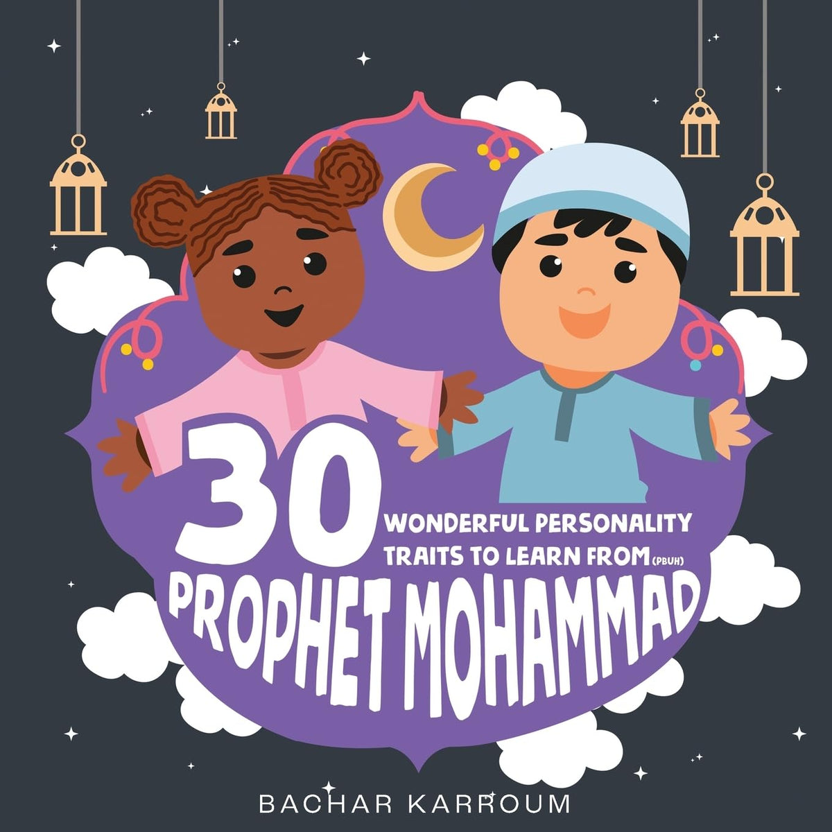 30 Wonderful Personality Traits to Learn From Prophet Mohammad: (Islamic books for kids) (30 Days of Islamic Learning  Ramadan books for kids)
