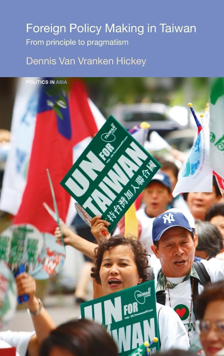 Foreign Policy Making in Taiwan: From Principle to Pragmatism (Politics in Asia)