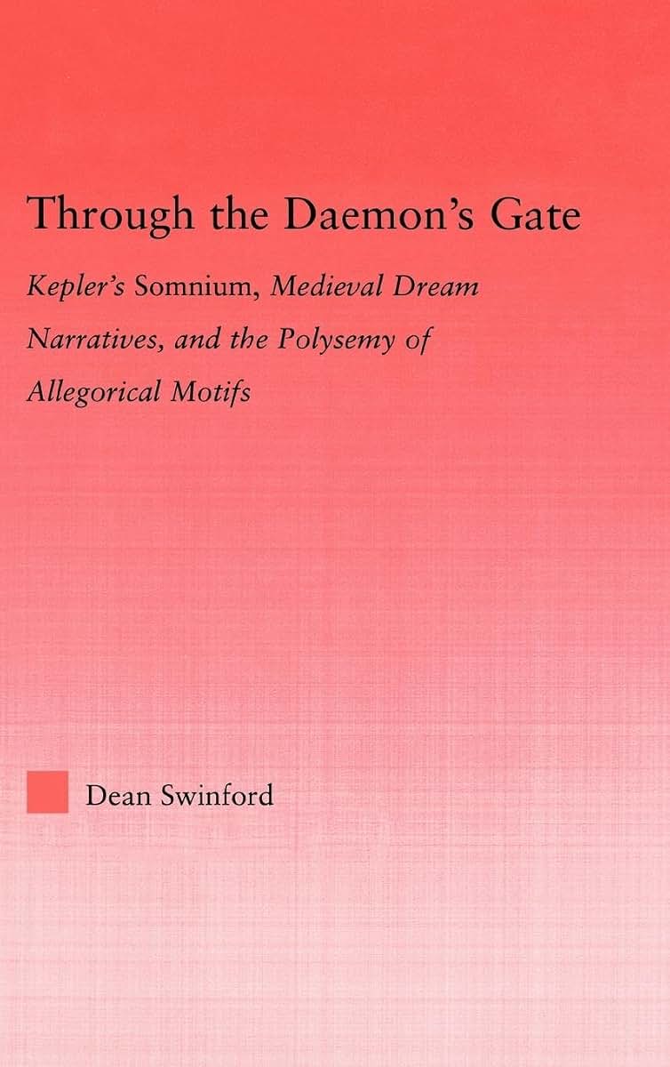 Through the Daemon's Gate: Kepler's Somnium, Medieval Dream Narratives, and the Polysemy of Allegorical Motifs (Studies in Medieval History and Culture)
