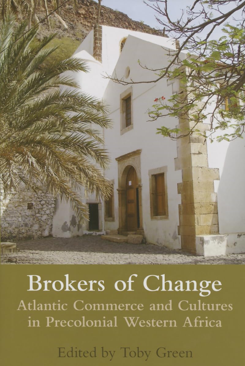 Brokers of Change: Atlantic Commerce and Cultures in Pre-Colonial Western Africa (Proceedings of the British Academy)