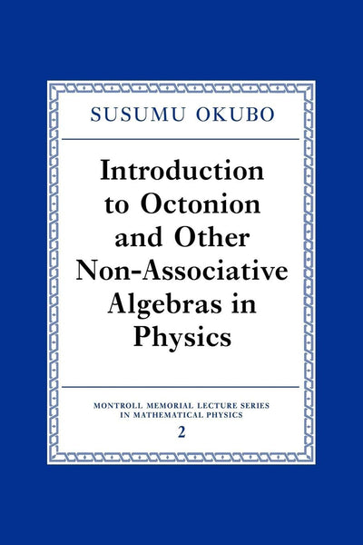 Introduction to Octonion and Other Non-Associative Algebras in Physics (Montroll Memorial Lecture Series in Mathematical Physics, Series Number 2)