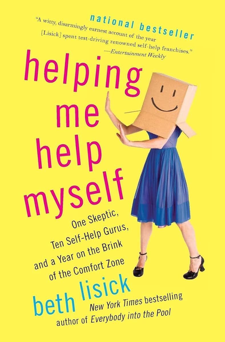 Helping Me Help Myself: One Skeptic, Ten Self-Help Gurus, and a Year on the Brink of the Comfort Zone