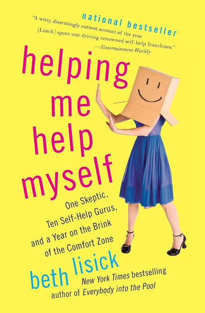 Helping Me Help Myself: One Skeptic, Ten Self-Help Gurus, and a Year on the Brink of the Comfort Zone