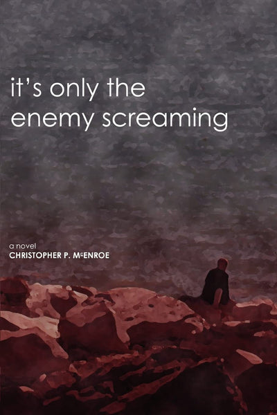 it's only the enemy screaming: a novel