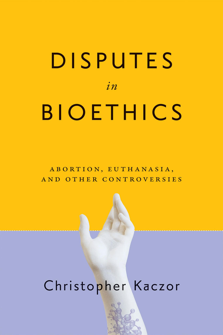 Disputes in Bioethics: Abortion, Euthanasia, and Other Controversies (Notre Dame Studies in Medical Ethics and Bioethics)