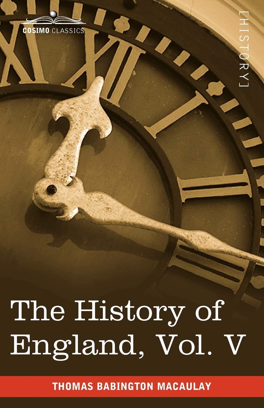The History of England from the Accession of James II: With a Memoir of Lord Macaulay and a Sketch of Lord Macaulay's Life and Writings and a Complete Index to the Entire Work (5)