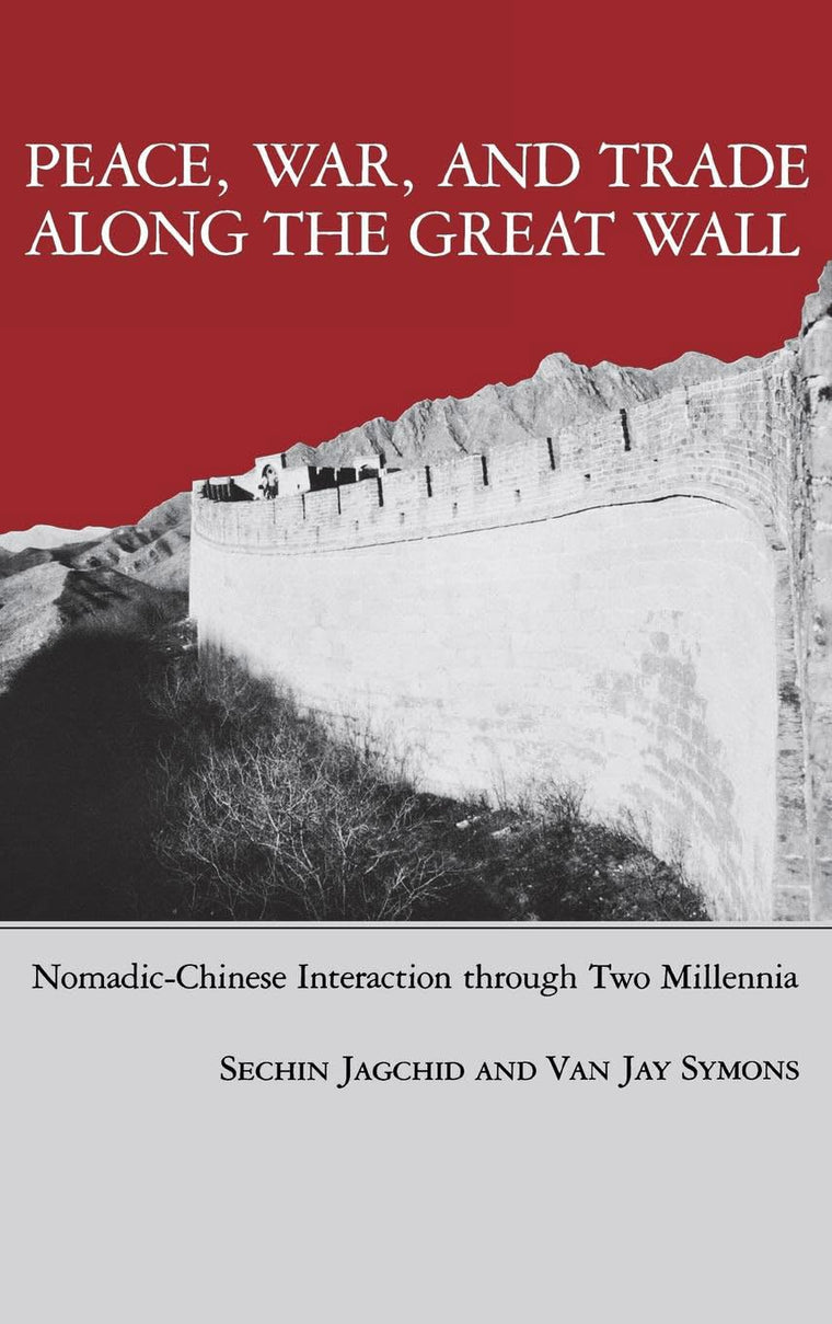 Peace, War, and Trade Along the Great Wall: Nomadic-Chinese Interaction through Two Millenia
