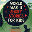 Daring Deeds - World War II Short Stories for Kids: Family-Friendly Stories About Friendship, Bravery, Kindness & Love for 8-14 Year Olds