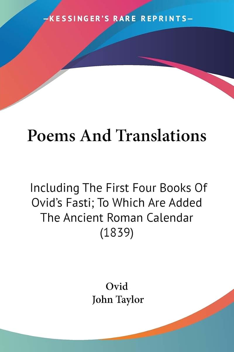 Poems And Translations: Including The First Four Books Of Ovid's Fasti; To Which Are Added The Ancient Roman Calendar (1839)