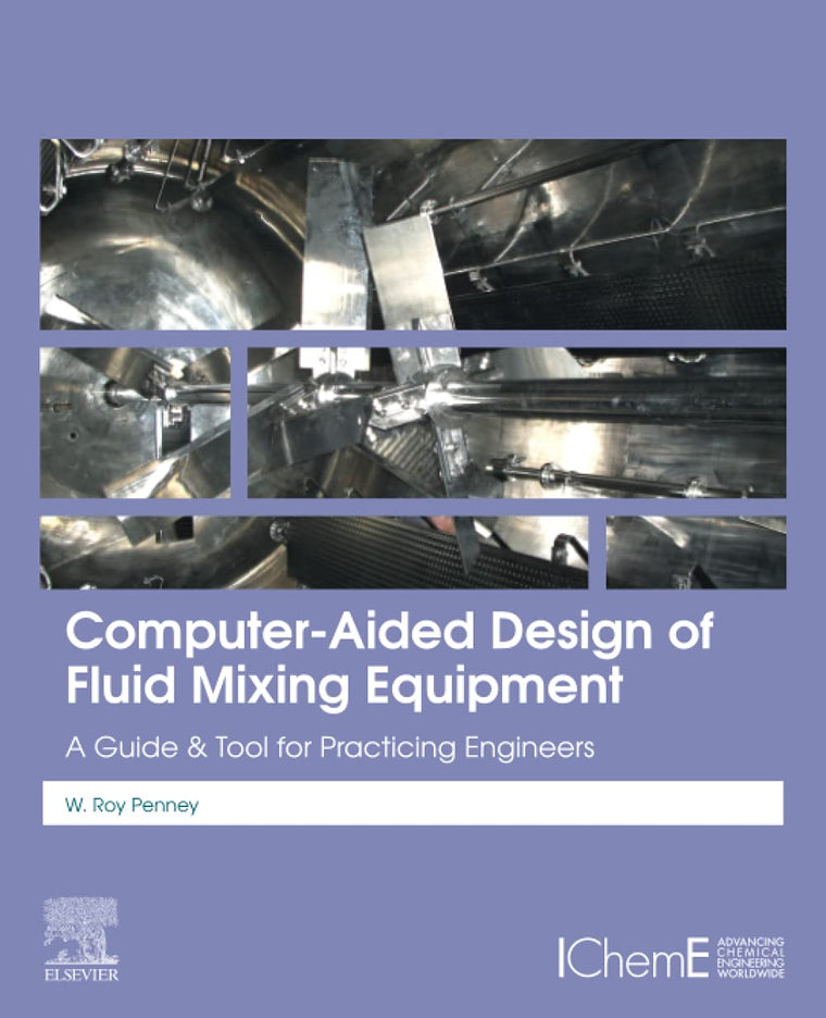 Computer-Aided Design of Fluid Mixing Equipment: A Guide and Tool for Practicing Engineers
