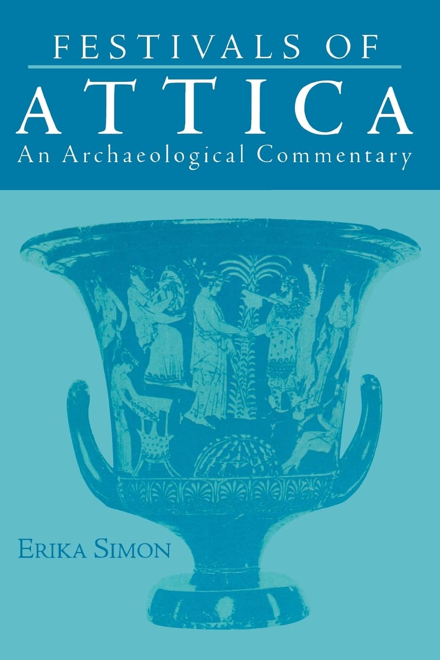Festivals of Attica: An Archaeological Commentary (Wisconsin Studies in Classics)
