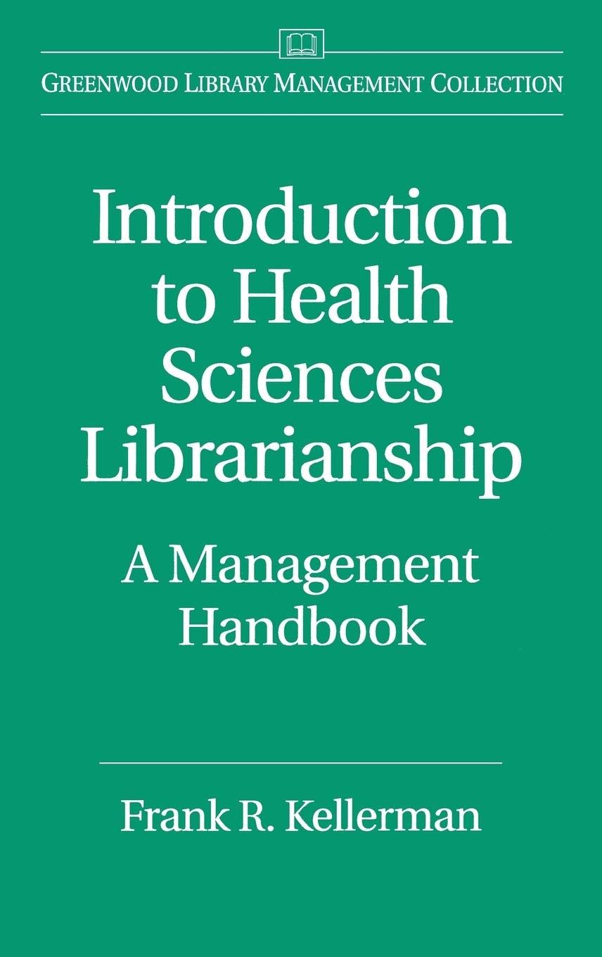 Introduction to Health Sciences Librarianship: A Management Handbook (Libraries Unlimited Library Management Collection)