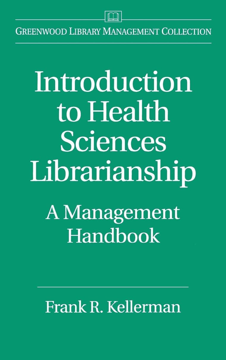 Introduction to Health Sciences Librarianship: A Management Handbook (Libraries Unlimited Library Management Collection)