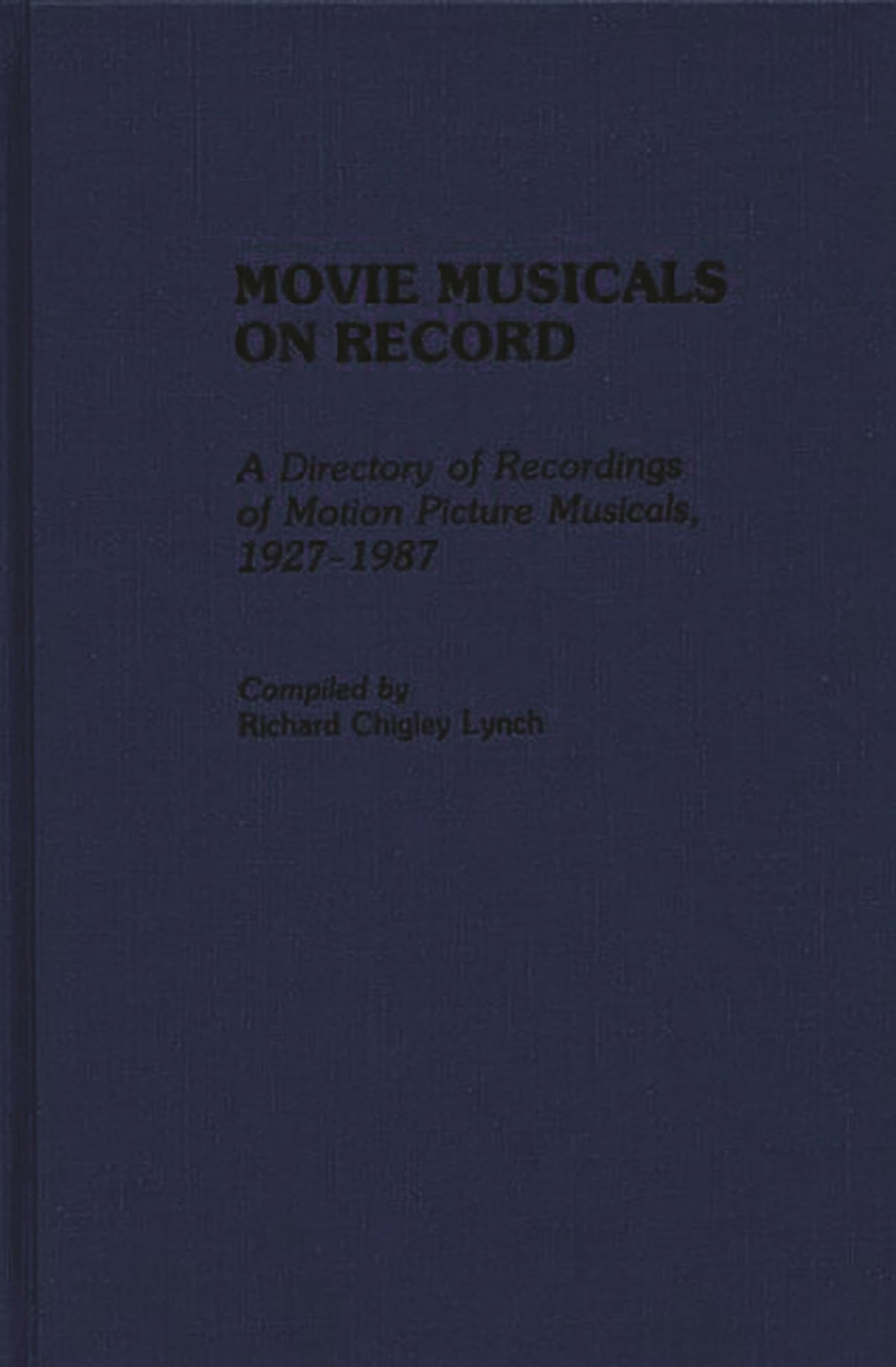Movie Musicals on Record: A Directory of Recordings of Motion Picture Musicals, 1927-1987 (Discographies: Association for Recorded Sound Collections Discographic Reference)