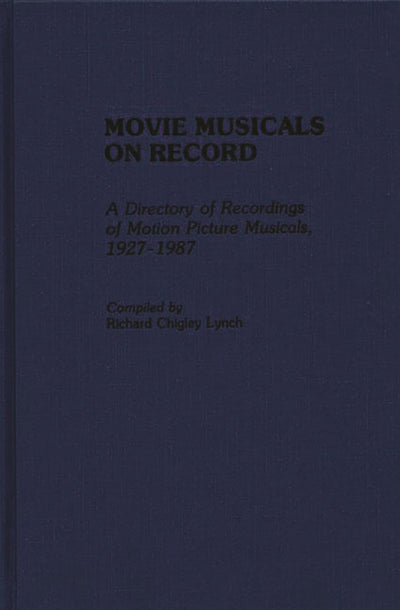 Movie Musicals on Record: A Directory of Recordings of Motion Picture Musicals, 1927-1987 (Discographies: Association for Recorded Sound Collections Discographic Reference)