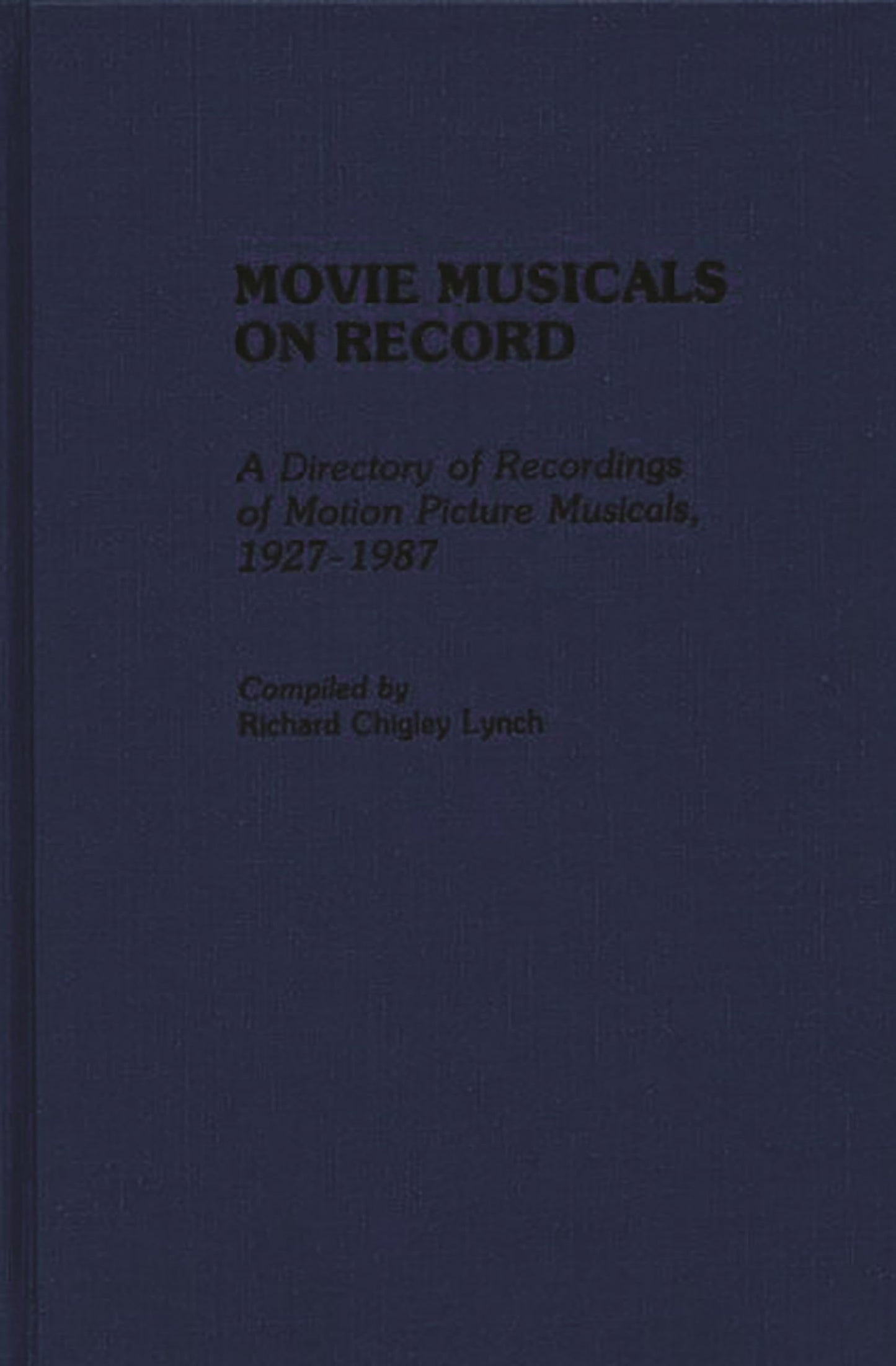 Movie Musicals on Record: A Directory of Recordings of Motion Picture Musicals, 1927-1987 (Discographies: Association for Recorded Sound Collections Discographic Reference)