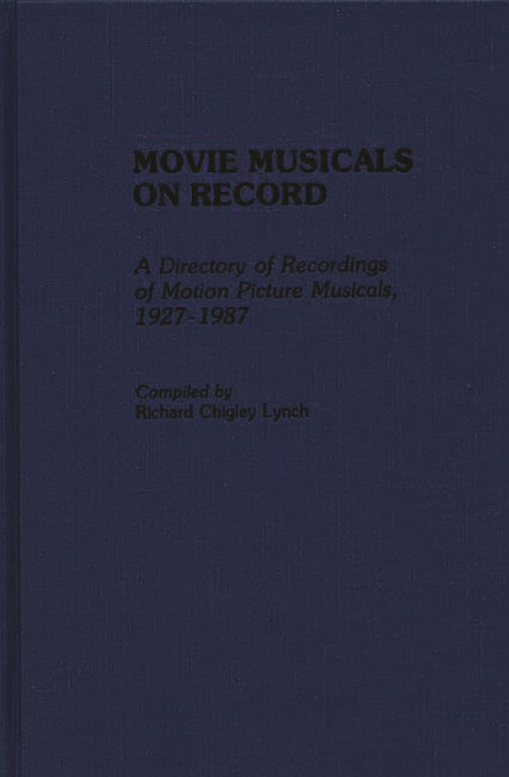 Movie Musicals on Record: A Directory of Recordings of Motion Picture Musicals, 1927-1987 (Discographies: Association for Recorded Sound Collections Discographic Reference)