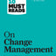 HBR's 10 Must Reads on Change Management (including featured article "Leading Change," by John P. Kotter)