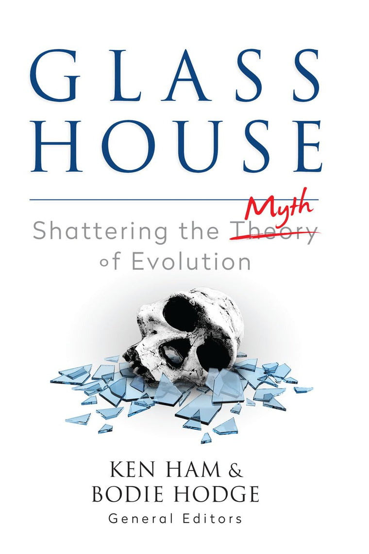 Glass House: Shattering the Myth of Evolution by Ken Ham