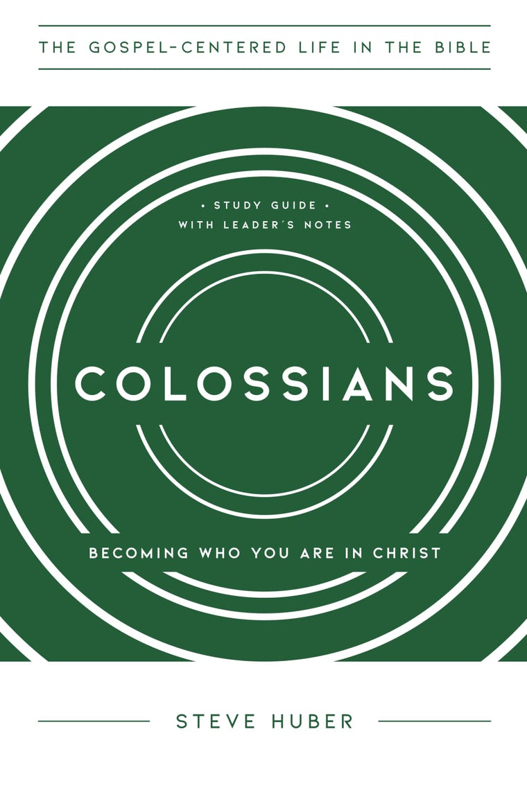 Colossians: Becoming Who You Are in Christ, Study Guide with Leader's Notes (The Gospel-Centered Life in the Bible)