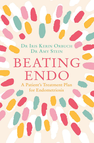 Beating Endo: A Patient's Treatment Plan for Endometriosis