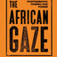 The African Gaze: Photography, Cinema and Power