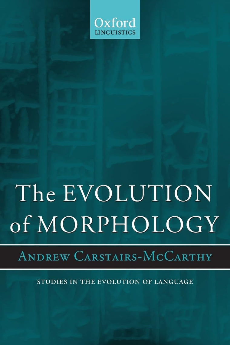 The Evolution of Morphology (Oxford Studies in the Evolution of Language)