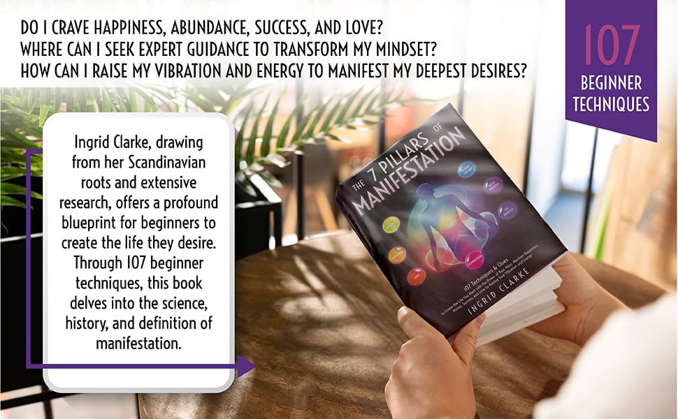 The 7 Pillars of Manifestation: 107 Techniques & Clues to Create the Life You Want with the Power of Your Mind. Manifest Happiness, Money, Success, and Love by Raising Your Vibration and Energy