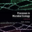 PROCESSES IN MICROBIAL ECOLOGY