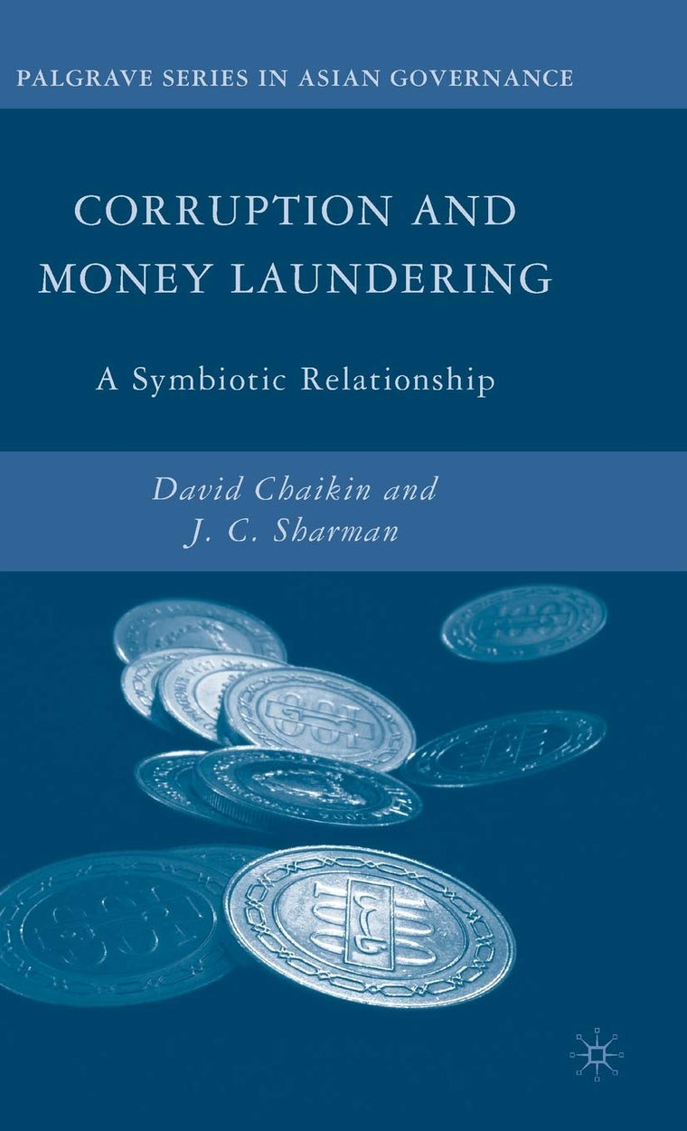 Corruption and Money Laundering: A Symbiotic Relationship (Palgrave Series in Asian Governance)