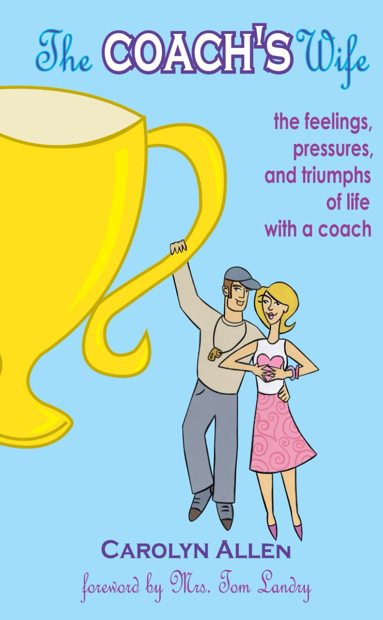 The Coach's Wife: the feelings, pressures, and triumphs of life with a coach