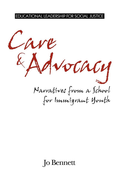 Care & Advocacy: Narratives from a School for Immigrant Youth (Hc) (Educational Leadership for Social Justice)