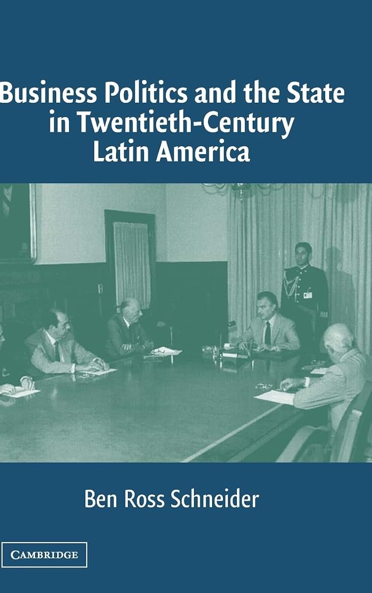 Business Politics and the State in Twentieth-Century Latin America